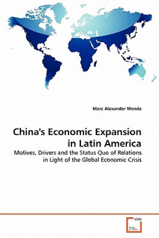 Knjiga China's Economic Expansion in Latin America Marc Alexander Wende