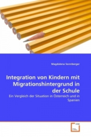 Książka Integration von Kindern mit Migrationshintergrund in der Schule Magdalena Sonnberger