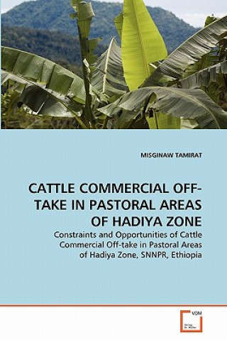 Könyv Cattle Commercial Off-Take in Pastoral Areas of Hadiya Zone Misginaw Tamirat