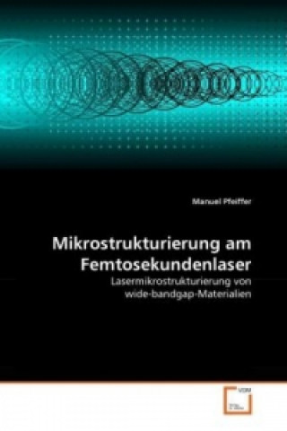 Книга Mikrostrukturierung am Femtosekundenlaser Manuel Pfeiffer