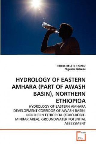 Knjiga Hydrology of Eastern Amhara (Part of Awash Basin), Northern Ethiopioa Tibebe Belete Tigabu