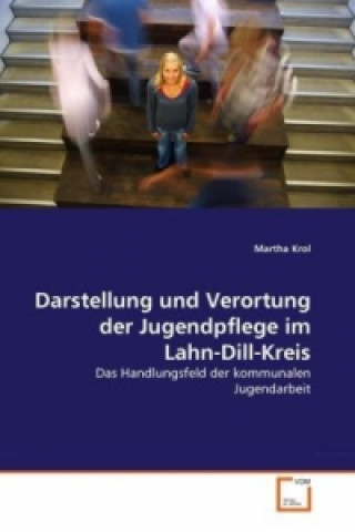Könyv Darstellung und Verortung der Jugendpflege im Lahn-Dill-Kreis Martha Krol