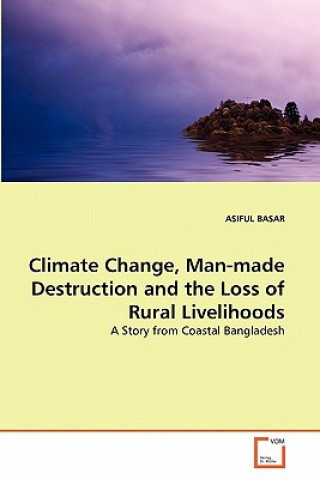 Buch Climate Change, Man-made Destruction and the Loss of Rural Livelihoods Asiful Basar