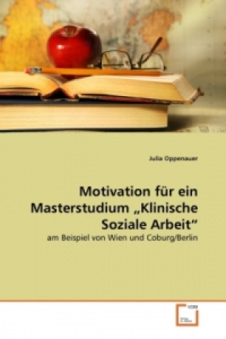 Könyv Motivation für ein Masterstudium  Klinische Soziale Arbeit Julia Oppenauer