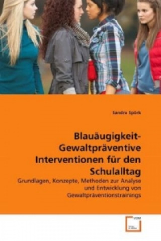 Könyv Blauäugigkeit- Gewaltpräventive Interventionen für den Schulalltag Sandra Spörk