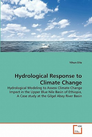 Kniha Hydrological Response to Climate Change Yihun Dile