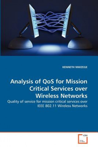 Könyv Analysis of QoS for Mission Critical Services over Wireless Networks Kenneth Nwizege