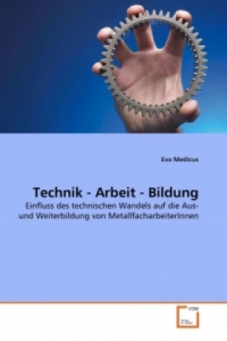 Kniha Technik - Arbeit - Bildung Eva Medicus