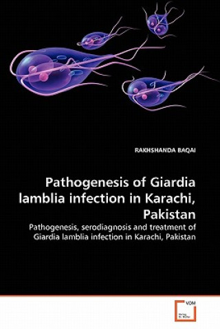 Knjiga Pathogenesis of Giardia lamblia infection in Karachi, Pakistan Rakhshanda Baqai