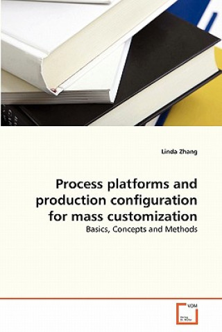 Könyv Process platforms and production configuration for mass customization Linda Zhang