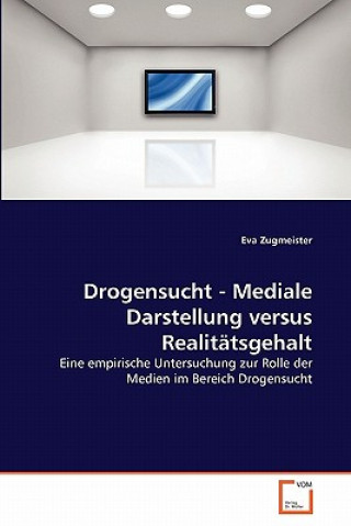 Livre Drogensucht - Mediale Darstellung versus Realitatsgehalt Eva Zugmeister