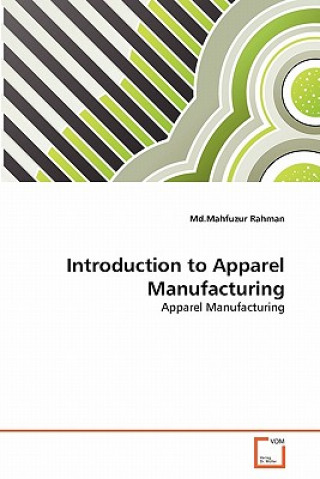 Könyv Introduction to Apparel Manufacturing Mahfuzur Rahman