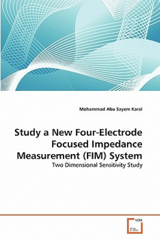 Livre Study a New Four-Electrode Focused Impedance Measurement (FIM) System Mohammad Abu Sayem Karal