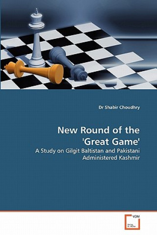 Książka New Round of the 'Great Game' Dr Shabir Choudhry