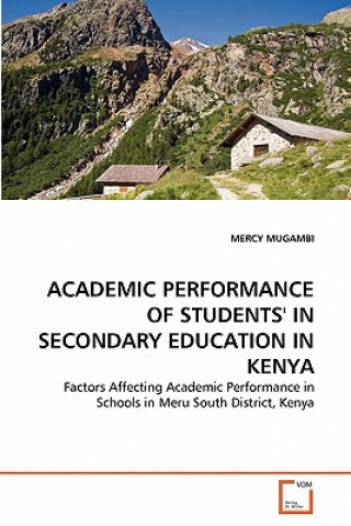 Kniha Academic Performance of Students' in Secondary Education in Kenya Mercy Mugambi