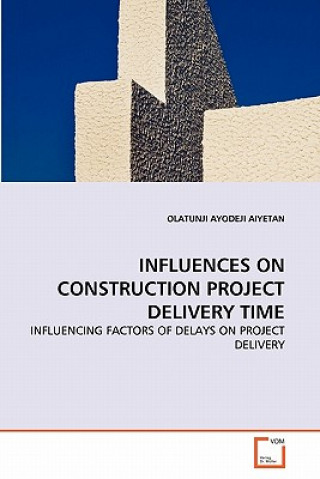 Knjiga Influences on Construction Project Delivery Time Olatunjiayodeji Aiyetan