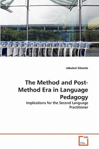 Könyv Method and Post-Method Era in Language Pedagogy Jabulani Sibanda