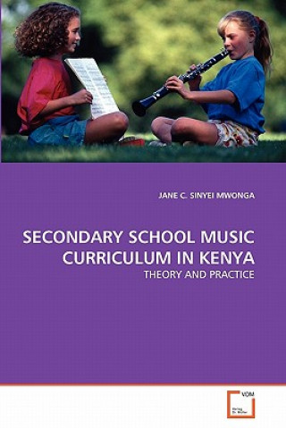 Książka Secondary School Music Curriculum in Kenya Jane C. S. Mwonga