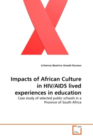 Könyv Impacts of African Culture in HIV/AIDS lived experiences in education Uchenna B. Amadi-Ihunwo