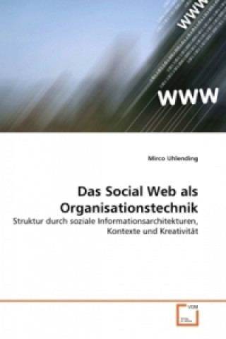 Knjiga Das Social Web als Organisationstechnik Mirco Uhlending