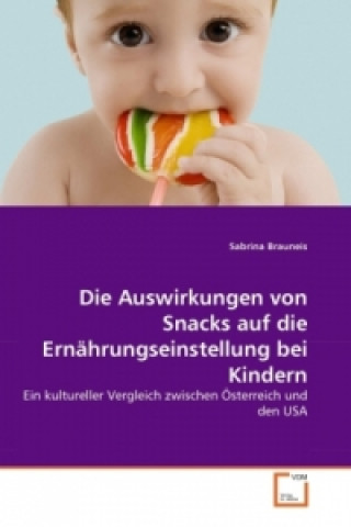 Könyv Die Auswirkungen von Snacks auf die Ernährungseinstellung bei Kindern Sabrina Brauneis