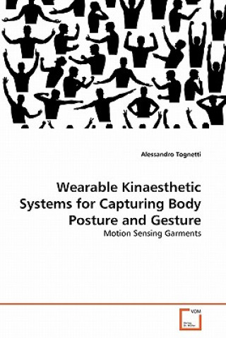 Kniha Wearable Kinaesthetic Systems for Capturing Body Posture and Gesture Alessandro Tognetti