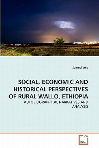 Kniha Social, Economic and Historical Perspectives of Rural Wallo, Ethiopia Samuel Lule