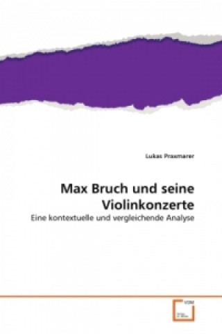 Kniha Max Bruch und seine Violinkonzerte Lukas Praxmarer