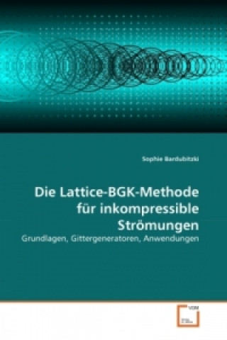 Kniha Die Lattice-BGK-Methode für inkompressible Strömungen Sophie Bardubitzki