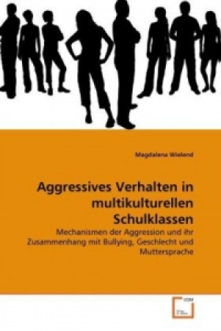 Książka Aggressives Verhalten in multikulturellen Schulklassen Magdalena Wielend