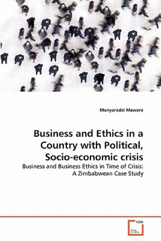 Könyv Business and Ethics in a Country with Political, Socio-economic crisis Munyaradzi Mawere