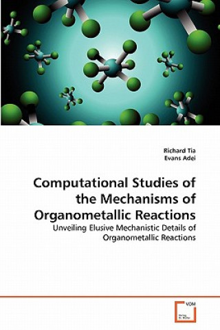 Kniha Computational Studies of the Mechanisms of Organometallic Reactions Richard Tia