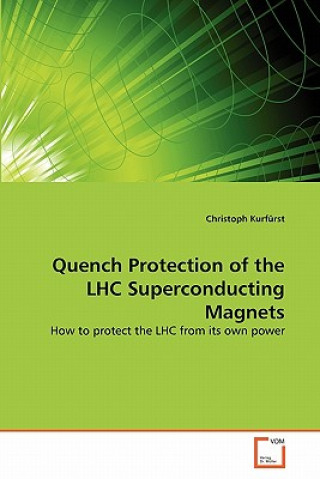 Knjiga Quench Protection of the LHC Superconducting Magnets Christoph Kurfürst