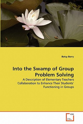 Kniha Into the Swamp of Group Problem Solving Betsy Berry