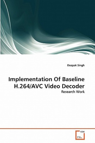 Kniha Implementation Of Baseline H.264/AVC Video Decoder Deepak Singh