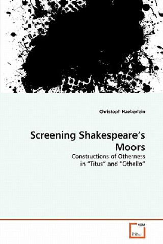 Kniha Screening Shakespeare's Moors Christoph Haeberlein