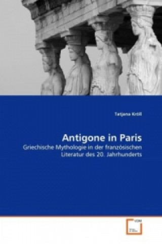 Książka Antigone in Paris Tatjana Kröll