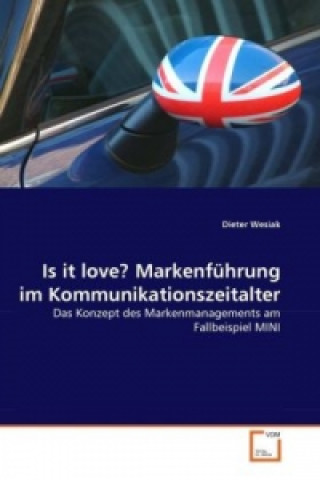 Книга Is it love? Markenführung im Kommunikationszeitalter Dieter Wesiak