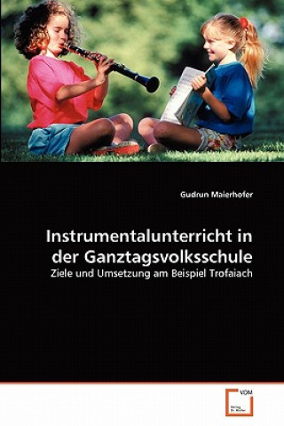 Knjiga Instrumentalunterricht in der Ganztagsvolksschule Gudrun Maierhofer