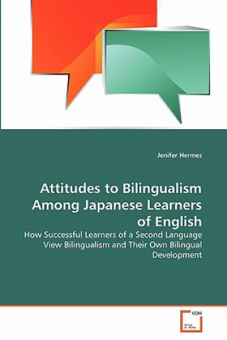 Kniha Attitudes to Bilingualism Among Japanese Learners of English Jenifer Hermes