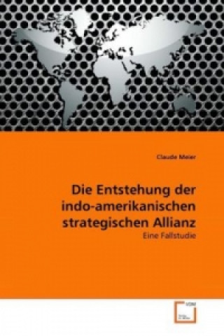 Könyv Die Entstehung der indo-amerikanischen strategischen Allianz Claude Meier