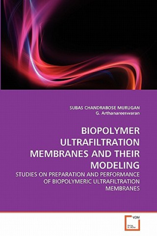 Könyv Biopolymer Ultrafiltration Membranes and Their Modeling Subas Ch. Murugan