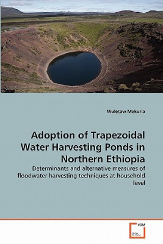 Buch Adoption of Trapezoidal Water Harvesting Ponds in Northern Ethiopia Wuletaw Mekuria