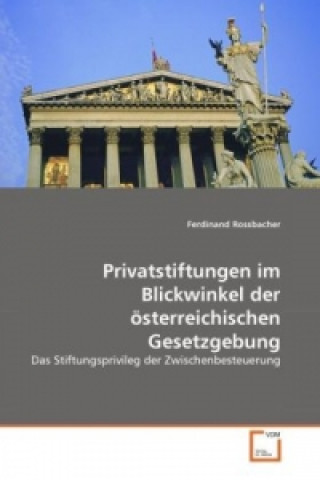 Książka Privatstiftungen im Blickwinkel der österreichischen Gesetzgebung Ferdinand Rossbacher