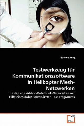 Kniha Testwerkzeug fur Kommunikationssoftware in Helikopter Mesh-Netzwerken Etienne Jung