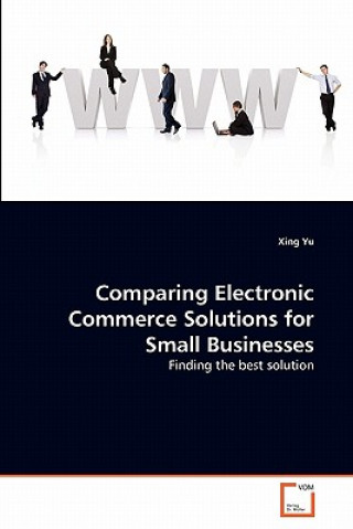Kniha Comparing Electronic Commerce Solutions for Small Businesses Xing Yu