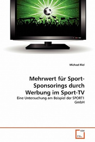 Könyv Mehrwert fur Sport-Sponsorings durch Werbung im Sport-TV Michael Riel