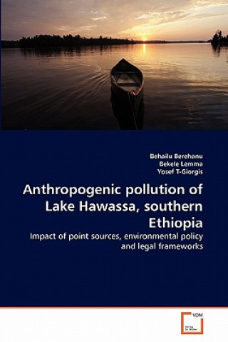 Книга Anthropogenic pollution of Lake Hawassa, southern Ethiopia Behailu Berehanu