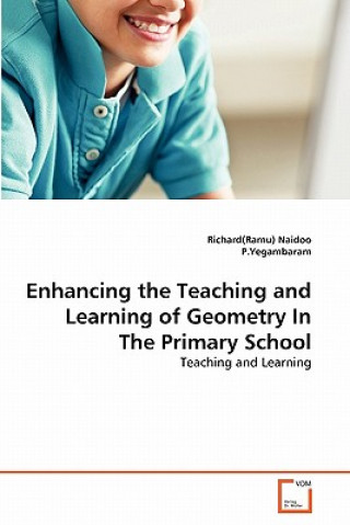 Book Enhancing the Teaching and Learning of Geometry In The Primary School Richard R. Naidoo