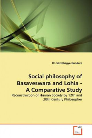 Kniha Social philosophy of Basaveswara and Lohia - A Comparative Study Sowbhagya Gundure